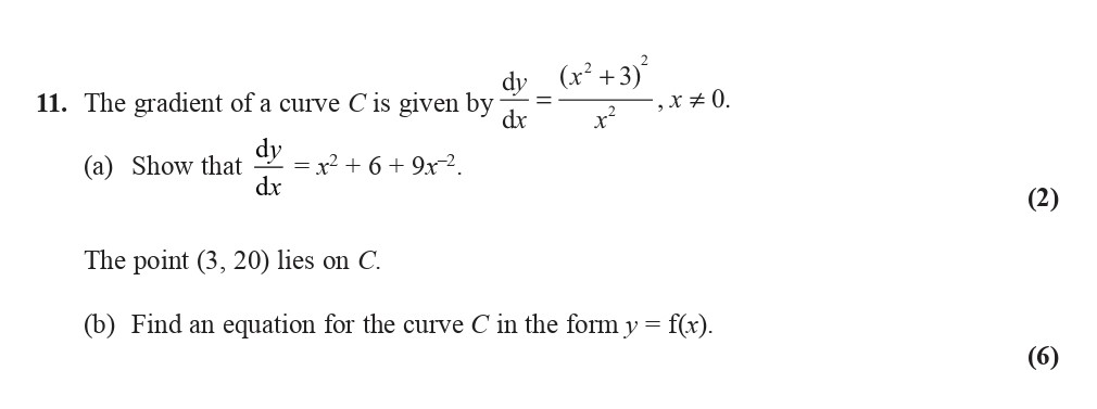 The-gradient-of-a-curve-C-is-given-by-$$\frac{dy}{dx}-=-\frac{(x^2-+-3)^3}{x^3},-\quad-x-\neq-0.$$---(a)-Show-that-$$\frac{dy}{dx}-=-x^2-+-6-+-9x^{-2}.$$----The-point-(3,-20)-lies-on-C-Edexcel-A-Level Maths Pure-Question 1-2008-Paper 1.png